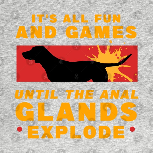 It's All Fun And Games Until The Anal Glands Explode by SOF1AF